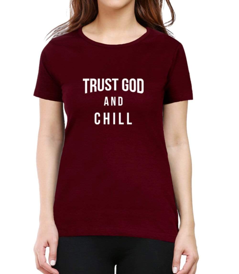 Living Words Women Round Neck T Shirt XS / Maroon TRUST GOD AND CHILL - CHRISTIAN T-SHIRT